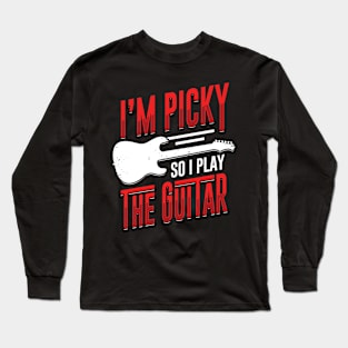 I'm Picky So I Play The Guitar Guitarist Gift Long Sleeve T-Shirt